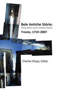 Bele Antiche Storie : Writing， Borders， and the Instability of Identity; Trieste， 1719-2007 (Via Folios)
