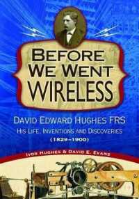 Before We Went Wireless: David Edward Hughes, His Life, Inventions and Discoveries 1831-1900 (Images from the Past")