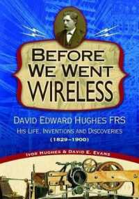 Before We Went Wireless : David Edward Hughes, His Life, Inventions and Discoveries 1831-1900 (Images from the Past)