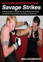 No Holds Barred Fighting: Savage Strikes : The Complete Guide to Real World Striking for NHB Competition and Street Defense (No Holds Barred Fighting series)