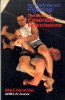 No Holds Barred Fighting: The Book of Essential Submissions : 101 Tap Outs!