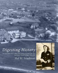 Digesting History : The U.s. Naval War College, the Lessons of World War Two, and Future Naval Warfare (Naval War College Historical Monograph)