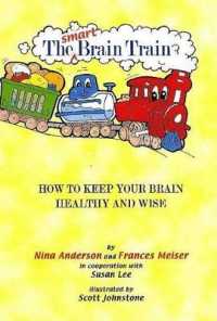 The Smart Brain Train : How to Keep Your Child's Brain Healthy and Wise