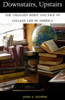 Downstairs, Upstairs : The Changed Spirit and Face of College Life in America