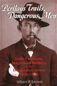 Perilous Trails, Dangerous Men : Early California Stagecoach Robbers & Their Desperate Careers 1856-1900