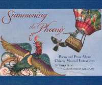 Summoning the Phoenix : Poems and Prose about Chinese Musical Instruments