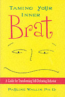 Taming Your Inner Brat : A Guide for Transforming Self-Defeating Behavior
