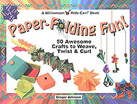Paper-Folding Fun! : 50 Awesome Crafts to Weave, Twist & Curl (Williamson Kids Can! Series)