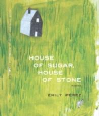 House of Sugar, House of Stone (Mountain West Poetry Series)