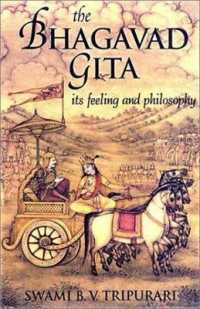 The Bhagavad Gita : Its Feeling and Philosophy