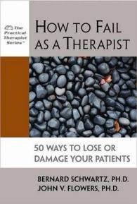 How to Fail as a Therapist : 50 Ways to Lose or Damage Your Patients (Practical Therapist)