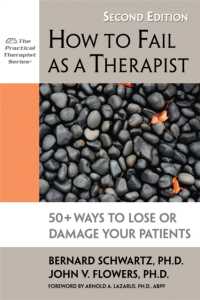 How to Fail as a Therapist， 2nd Edition : 50+ Ways to Lose or Damage Your Patients