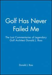 Golf Has Never Failed Me : The Lost Commentaries of Legendary Golf Architect Donald J. Ross