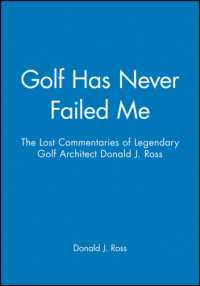 Golf Has Never Failed Me : The Lost Commentaries of Legendary Golf Architect Donald J. Ross