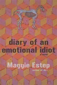 The Diary of an Emotional Idiot : A Novel
