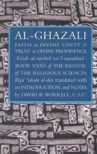 Faith in Divine Unity and Trust in Divine Providence : The Revival of the Religious Sciences Book XXXV