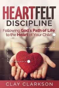 Heartfelt Discipline: Following God's Path of Life to the Heart of Your Child （3RD）