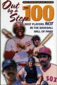 Out by a Step : The 100 Best Players Not in the Baseball Hall of Fame