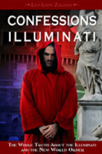 Confessions of an Illuminati : The Whole Truth about the Illuminati and the New World Order 〈1〉