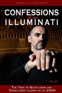 Confessions of an Illuminati, Volume II : The Time of Revelation and Tribulation Leading up to 2020 (Confessions of an Illuminati)