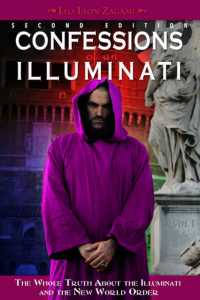 Confessions of an Illuminati, Volume I : The Whole Truth about the Illuminati and the New World Order (Confessions of an Illuminati) （2ND）