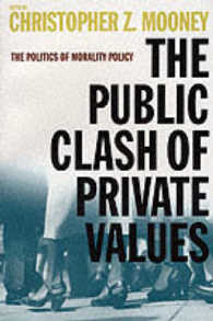 The Public Clash of Private Values : The Politics of Morality Policy