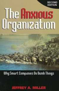 The Anxious Organization : Why Smart Companies Do Dumb Things （2ND）
