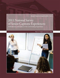 2011 National Survey of Senior Capstone Experiences : Institutional-level Data on the Culminating Experience (Research Reports on College Transitions)