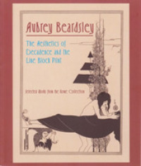Aubrey Beardsley : The Aesthetics of Decadence and the Line Block Print