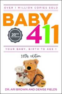 Baby 411 : Your Baby, Birth to Age 1! Everything You Wanted to Know but Were Afraid to Ask about Your Newborn: Breastfeeding, Weaning, Calming a Fussy Baby, Milestones and More! Your Baby Bible! （10TH）