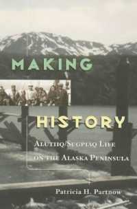 Making History : Alutiiq/Sugpiaq Life on the Alaska Peninsula.