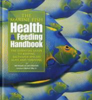 The Marine Fish Health & Feeding Handbook : The Essential Guide to Keeping Saltwater Species Alive and Thriving