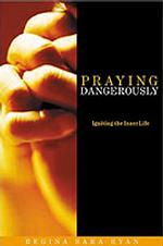 Praying Dangerously : Radical Reliance on God