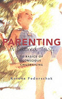 Parenting, a Sacred Task : 10 Basics of Conscious Childraising