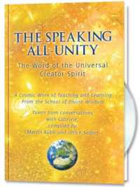 The Speaking All-Unity. the Word of the Universal Creator-Spirit (with CD) : A cosmic Work of Teaching and Learning from the School of Divine Wisdom