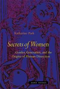 女の秘密：ジェンダー、世代と人体解剖の起源<br>Secrets of Women : Gender, Generation, and the Origins of Human Dissection (Secrets of Women)