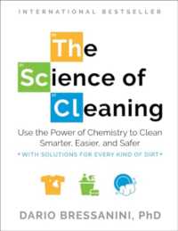 The Science of Cleaning : Use the Power of Chemistry to Clean Smarter, Easier and Safer- with Solutions for Every Kind of Dirt