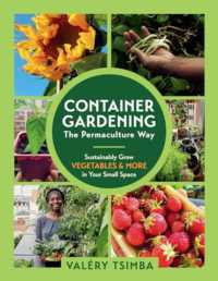 Container Gardening: the Permaculture Way : Sustainably Grow Vegetables and More in Your Small Space