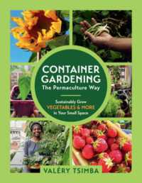 Container Gardening: the Permaculture Way : Sustainably Grow Vegetables and More in Your Small Space