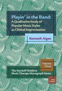 Playing in the Band : A Qualitative Study of Popular Music Styles as Clinical Improvisation (The Nordorff-robbins Music Therapy Monograph Series) （PAP/DVD）