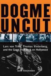 Dogme Uncut : Lars Von Trier, Thomas Vinterberg, and the Gang that Took on Hollywood