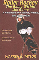 Roller Hockey : The Game within the Game - a Handbook for Coaches, Players and Parent/Fans