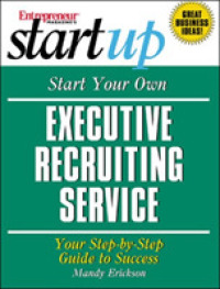 Start Your Own Executive Recruiting Service : Your Step-By-Step Guide to Success (Entrepreneur Magazine's Start Up)