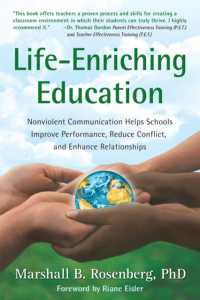 Life-Enriching Education : Nonviolent Communication Helps Schools Improve Performance, Reduce Conflict, and Enhance Relationships
