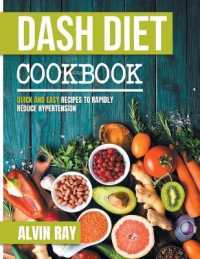 Dash Diet Cookbook : Quick and Easy Recipes to Rapidly Reduce Hypertension