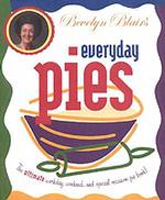 Bevelyn Blair's Everyday Pies : The Ultimate Workday, Weekend, and Special Occasion Pie Book!