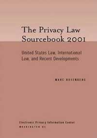 Privacy Law Sourcebook 2001 : United States Law, International Law, and Recent Developments