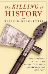 The Killing of History : How Literary Critics and Social Theorists Are Murdering Our Past