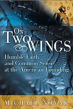 On Two Wings : Humble Faith and Common Sense at the American Founding （1ST）