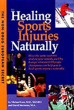 The Non-Drug European Secret to Healing Sports Injuries Naturally : How the Same Systemic Oral Enzyme Remedy Used by Europe's Greatest Olympic Champio